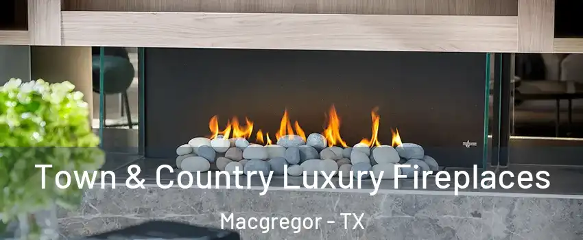Town & Country Luxury Fireplaces Macgregor - TX