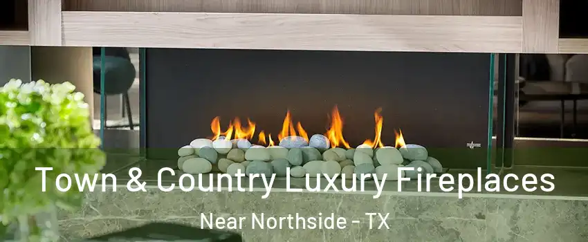 Town & Country Luxury Fireplaces Near Northside - TX