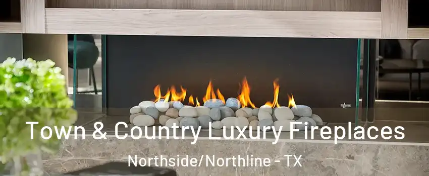 Town & Country Luxury Fireplaces Northside/Northline - TX