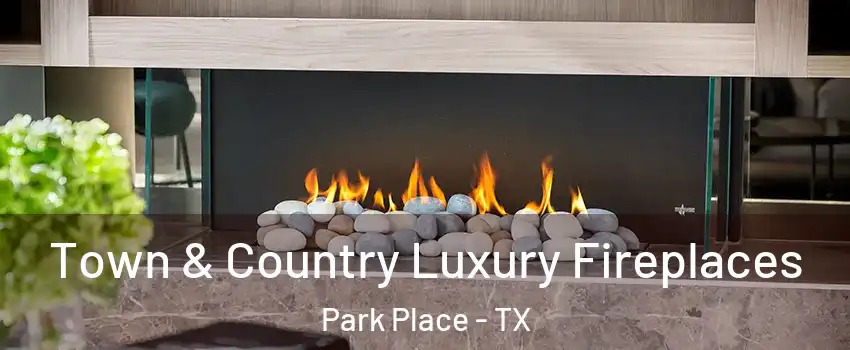Town & Country Luxury Fireplaces Park Place - TX