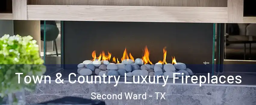 Town & Country Luxury Fireplaces Second Ward - TX