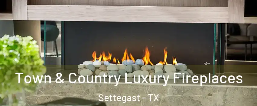 Town & Country Luxury Fireplaces Settegast - TX