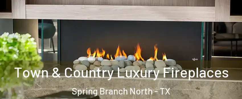 Town & Country Luxury Fireplaces Spring Branch North - TX