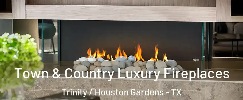 Town & Country Luxury Fireplaces Trinity / Houston Gardens - TX