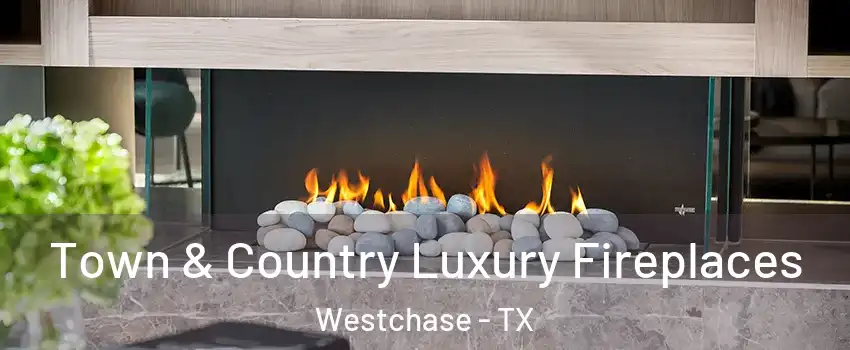 Town & Country Luxury Fireplaces Westchase - TX
