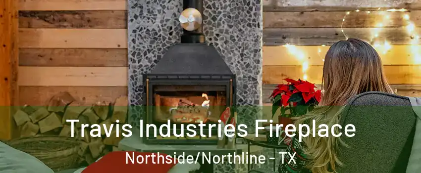 Travis Industries Fireplace Northside/Northline - TX
