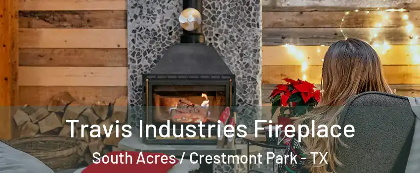 Travis Industries Fireplace South Acres / Crestmont Park - TX