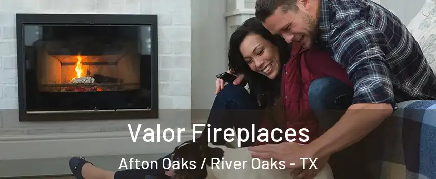 Valor Fireplaces Afton Oaks / River Oaks - TX