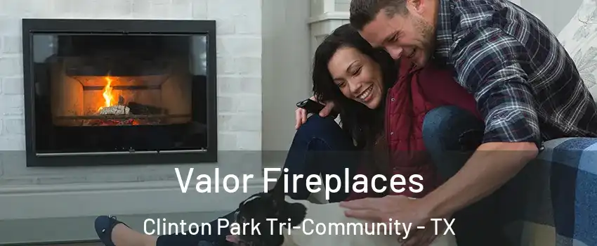 Valor Fireplaces Clinton Park Tri-Community - TX