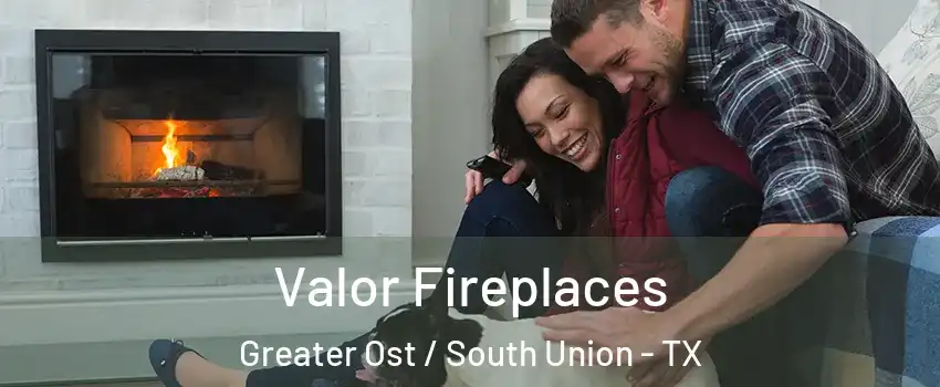 Valor Fireplaces Greater Ost / South Union - TX