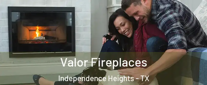 Valor Fireplaces Independence Heights - TX