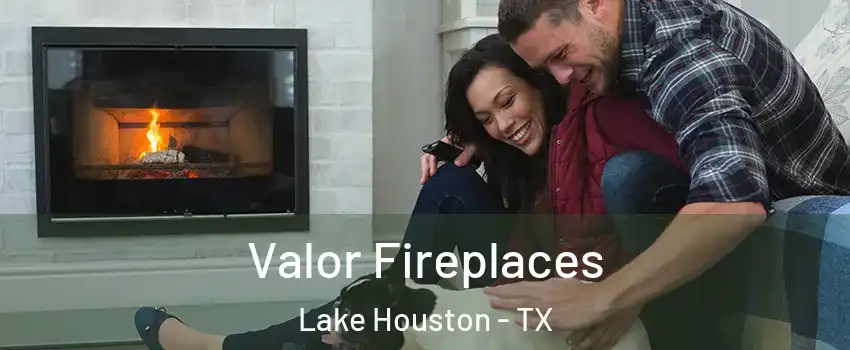Valor Fireplaces Lake Houston - TX