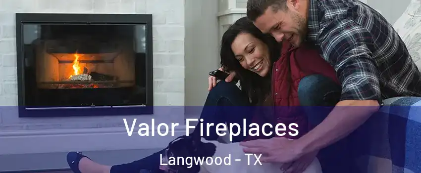 Valor Fireplaces Langwood - TX