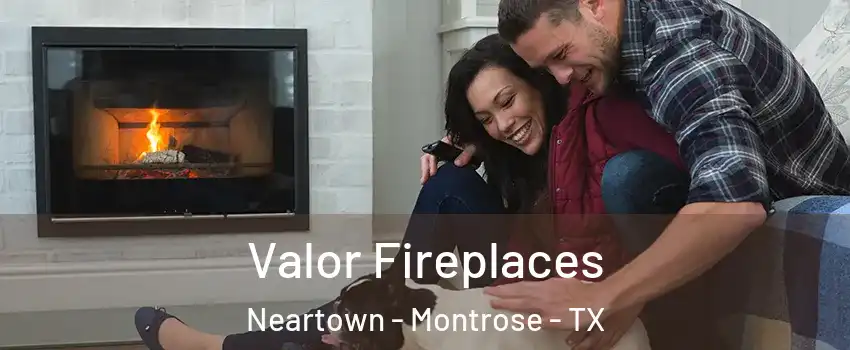 Valor Fireplaces Neartown - Montrose - TX