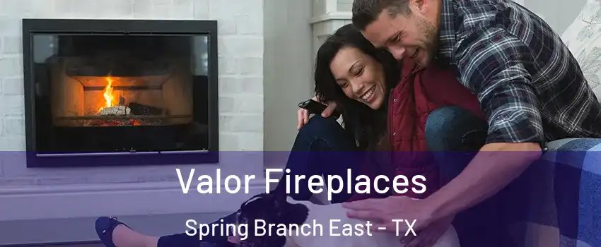 Valor Fireplaces Spring Branch East - TX