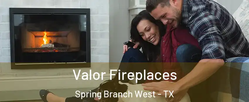 Valor Fireplaces Spring Branch West - TX