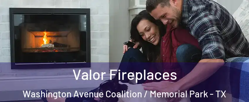 Valor Fireplaces Washington Avenue Coalition / Memorial Park - TX