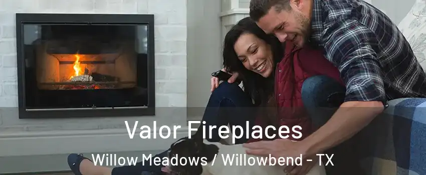 Valor Fireplaces Willow Meadows / Willowbend - TX