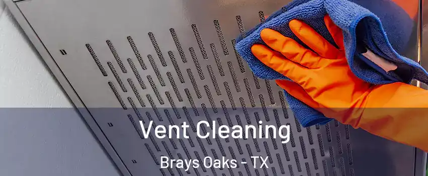 Vent Cleaning Brays Oaks - TX