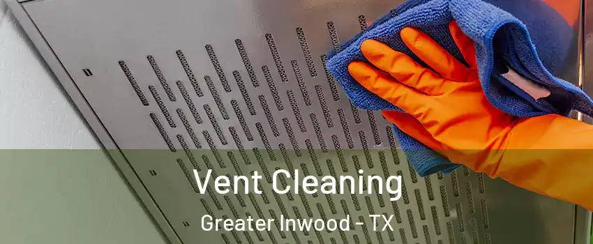Vent Cleaning Greater Inwood - TX