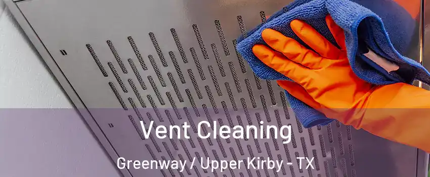 Vent Cleaning Greenway / Upper Kirby - TX