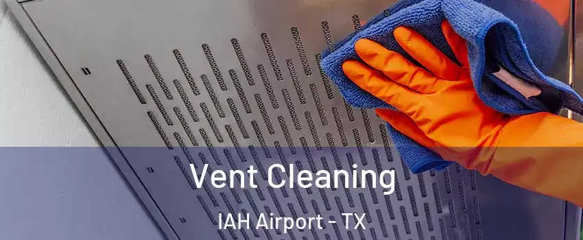 Vent Cleaning IAH Airport - TX