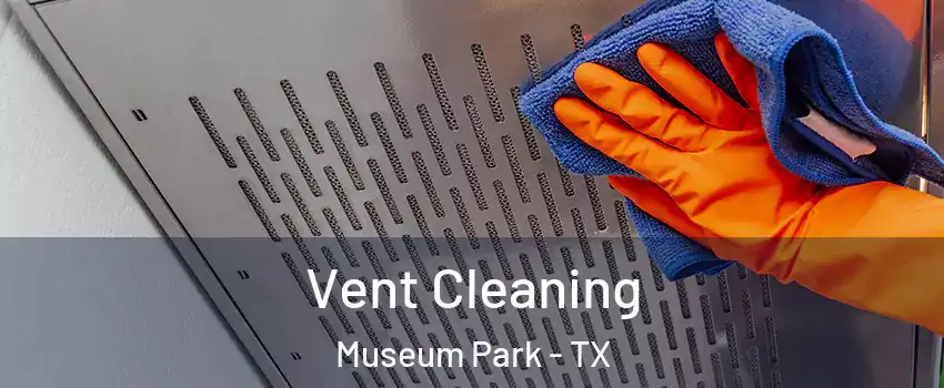 Vent Cleaning Museum Park - TX
