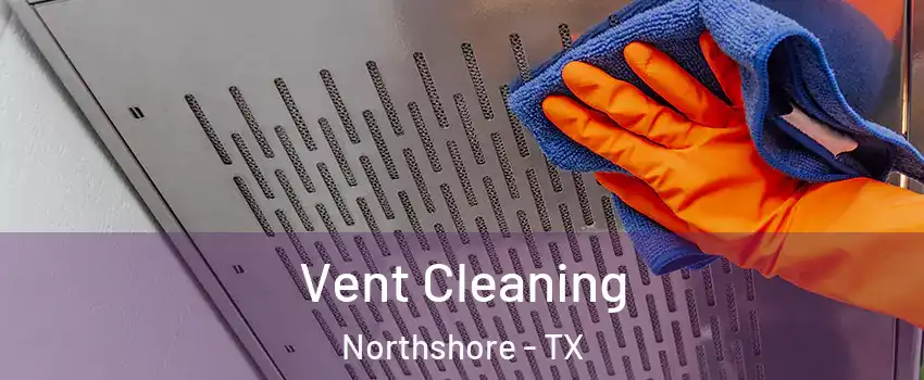Vent Cleaning Northshore - TX