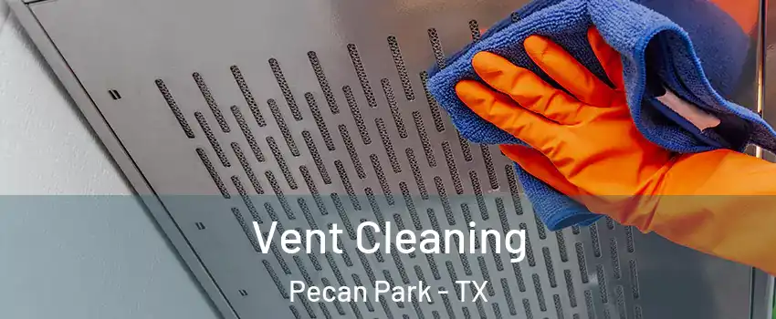 Vent Cleaning Pecan Park - TX