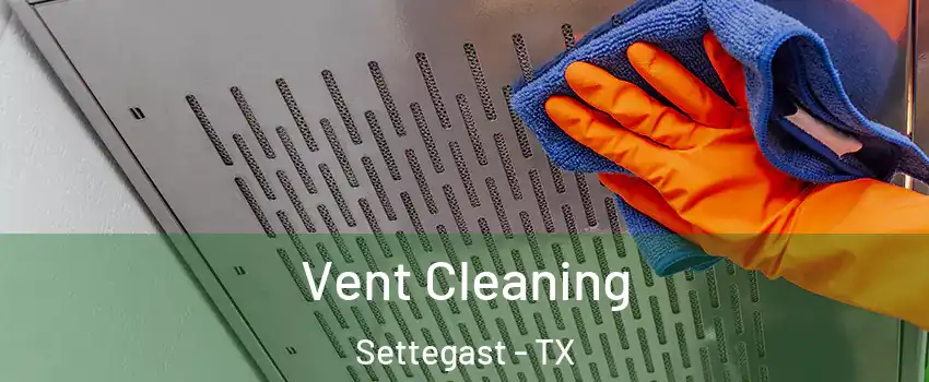 Vent Cleaning Settegast - TX