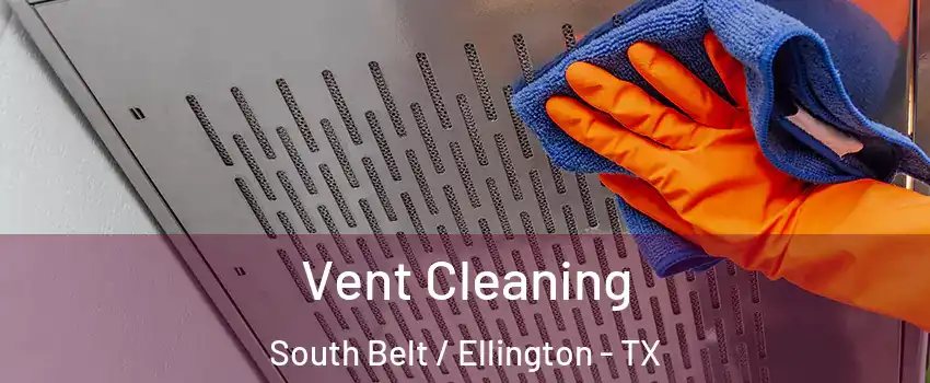 Vent Cleaning South Belt / Ellington - TX