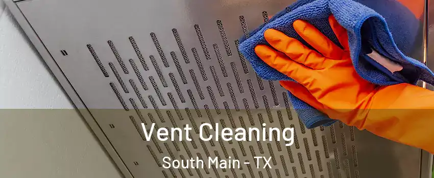 Vent Cleaning South Main - TX