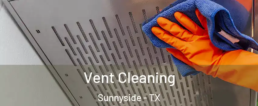 Vent Cleaning Sunnyside - TX
