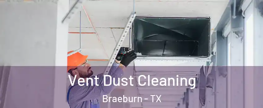 Vent Dust Cleaning Braeburn - TX