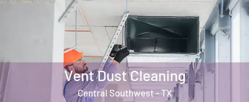 Vent Dust Cleaning Central Southwest - TX