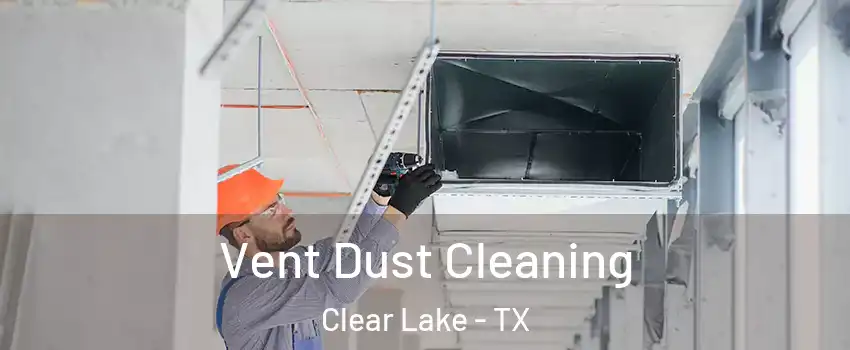 Vent Dust Cleaning Clear Lake - TX