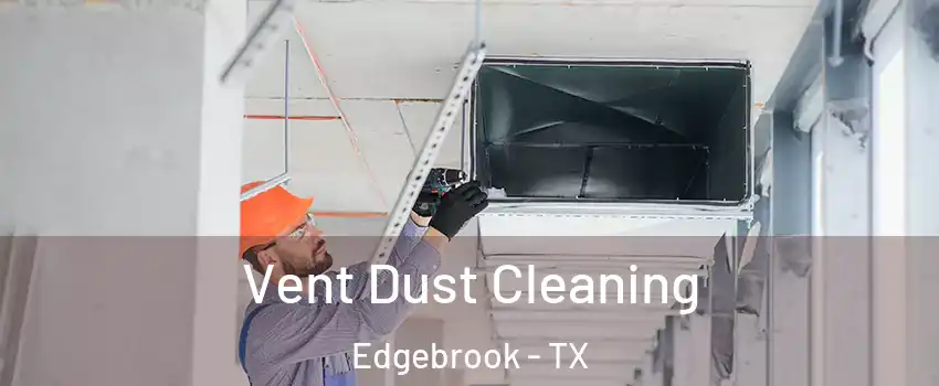 Vent Dust Cleaning Edgebrook - TX