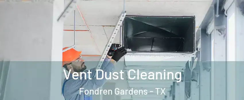 Vent Dust Cleaning Fondren Gardens - TX