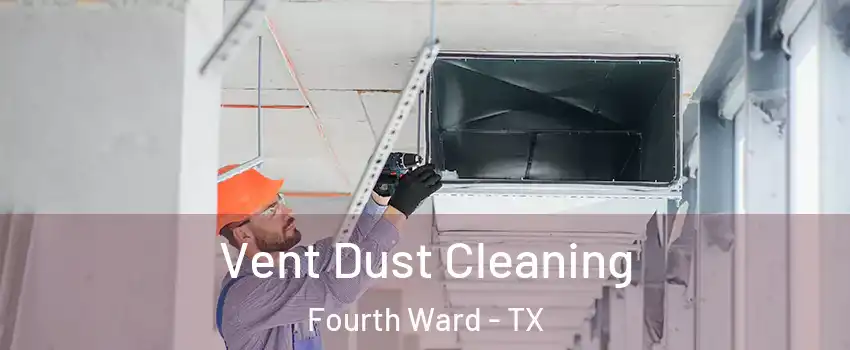 Vent Dust Cleaning Fourth Ward - TX