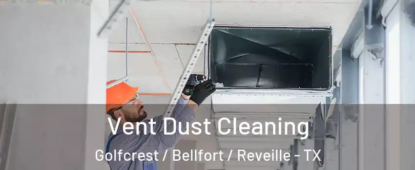 Vent Dust Cleaning Golfcrest / Bellfort / Reveille - TX