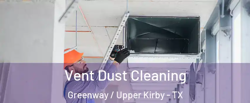 Vent Dust Cleaning Greenway / Upper Kirby - TX