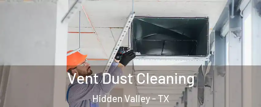 Vent Dust Cleaning Hidden Valley - TX
