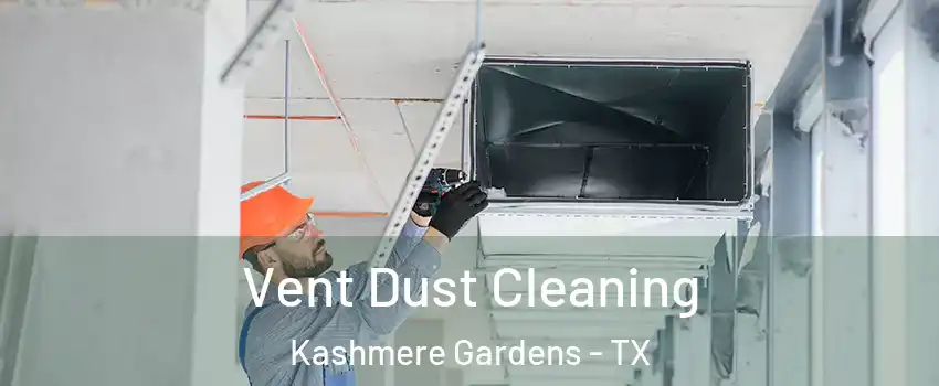 Vent Dust Cleaning Kashmere Gardens - TX
