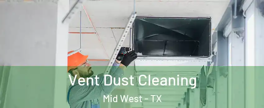 Vent Dust Cleaning Mid West - TX