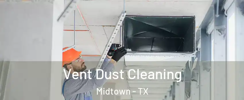 Vent Dust Cleaning Midtown - TX