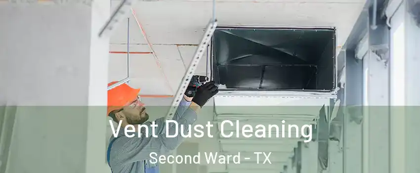 Vent Dust Cleaning Second Ward - TX