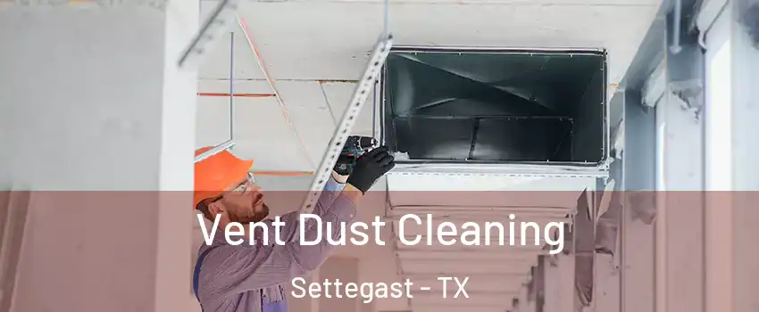Vent Dust Cleaning Settegast - TX