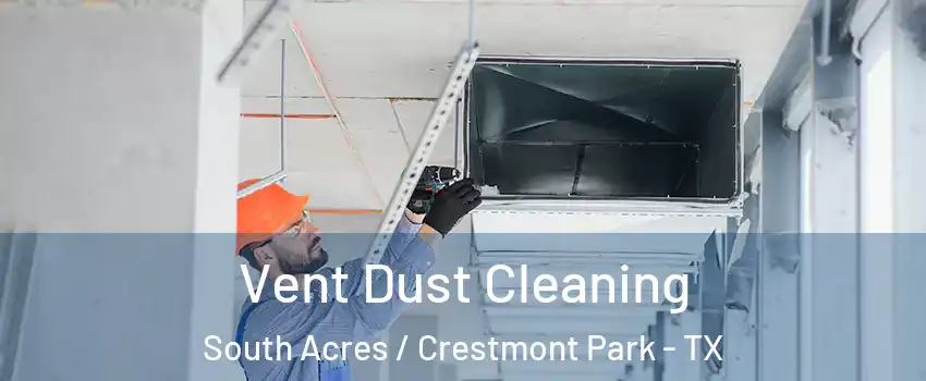 Vent Dust Cleaning South Acres / Crestmont Park - TX