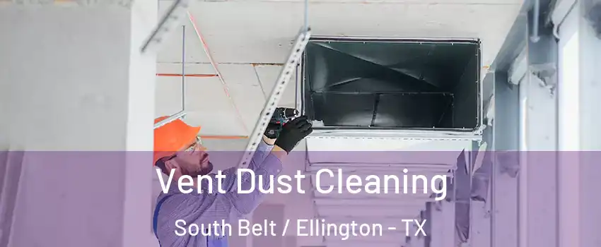 Vent Dust Cleaning South Belt / Ellington - TX