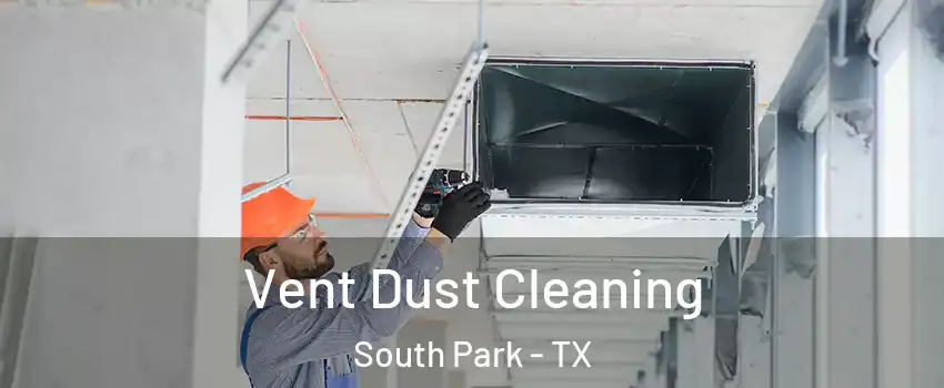 Vent Dust Cleaning South Park - TX